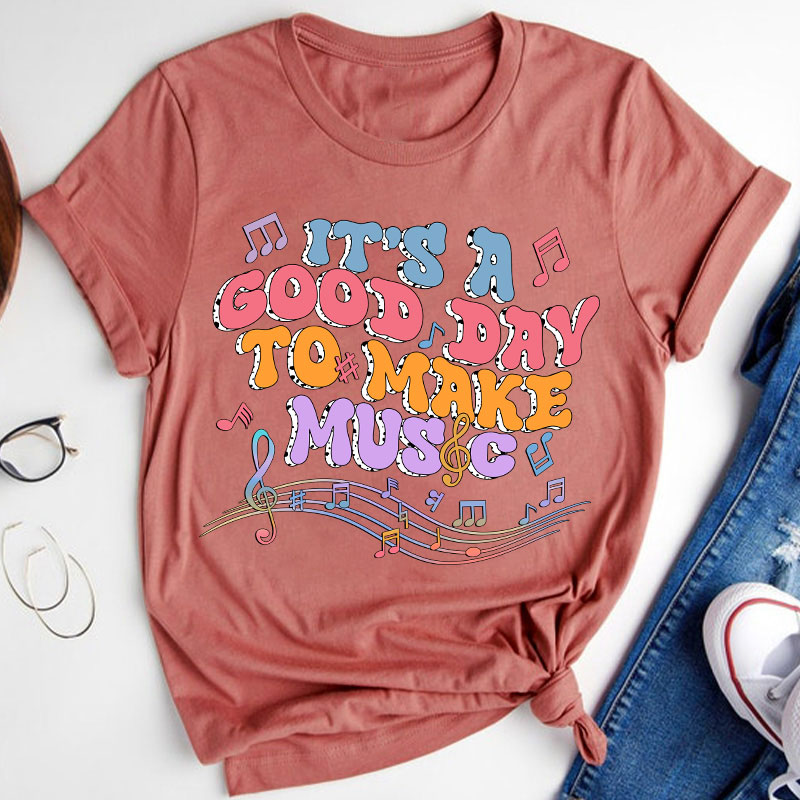 Tt's A Good Day To Make Music Musical Note Printing Teacher T-Shirt