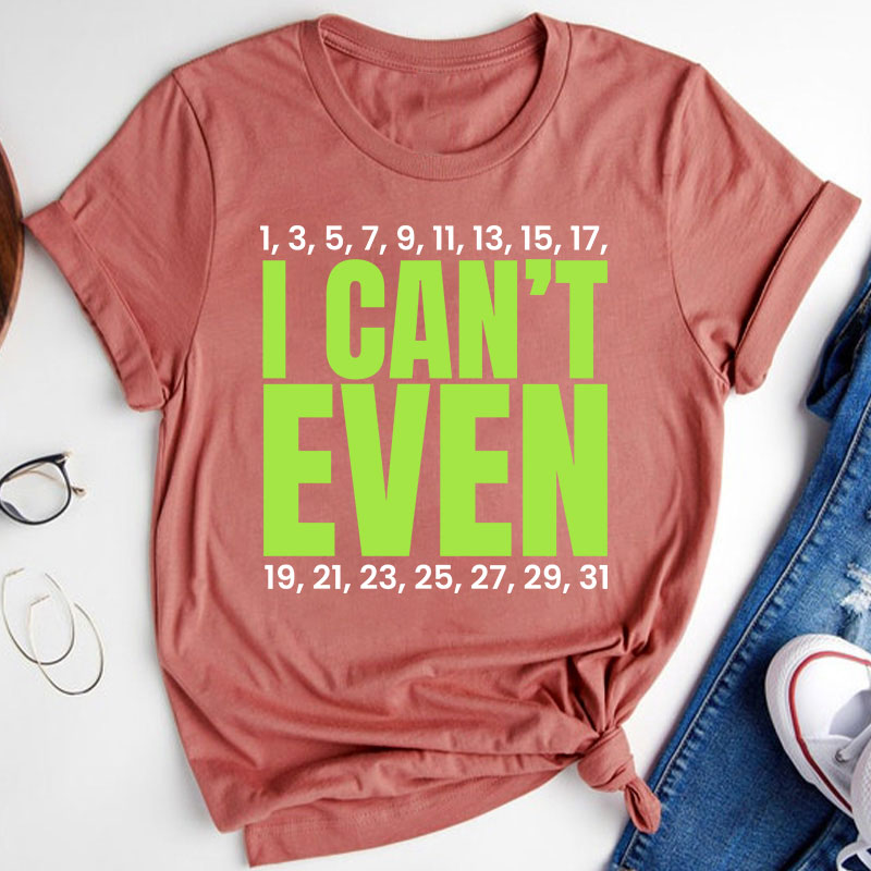 I Can't Even Funny Math Teacher T-Shirt