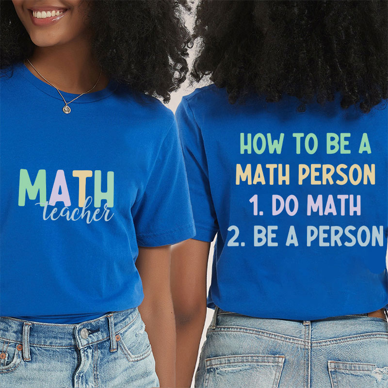 How To Be A Math Person Teacher Two Sided T-Shirt