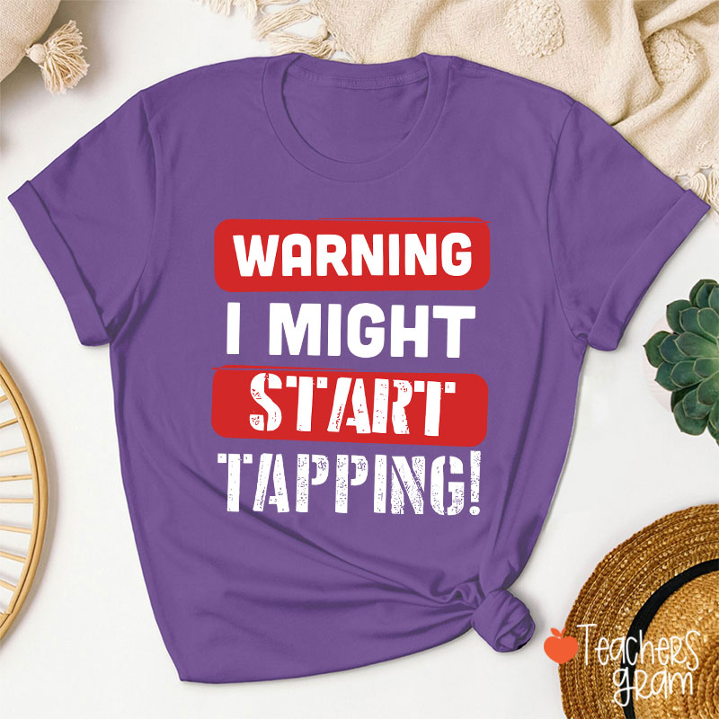 Warning I Might Start Tapping Teacher T-Shirt