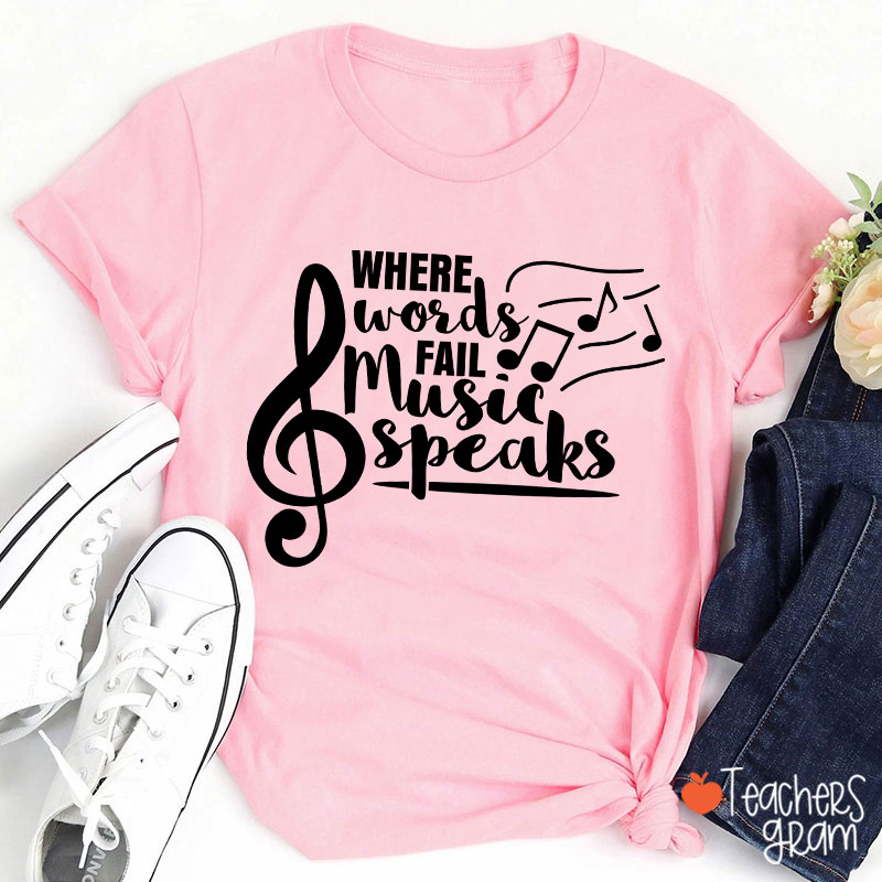 Where Words Fail Music Speaks Teacher T-Shirt