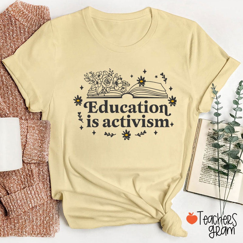 Education Is Activism Teacher T-Shirt