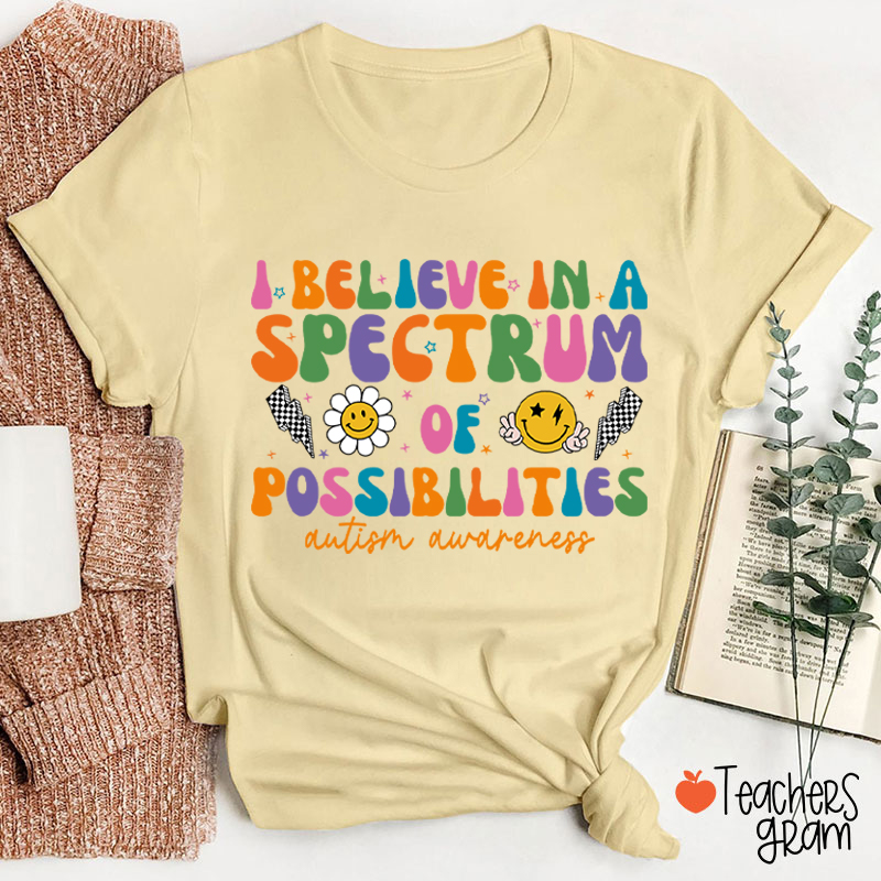 I Believe In A Spectrum Of Possibilities Autism Awareness Teacher T-Shirt