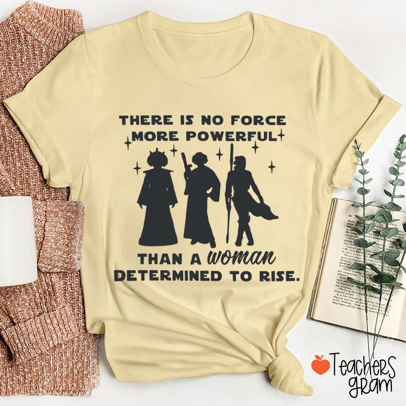 There Is No Force More Powerful Teacher T-Shirt