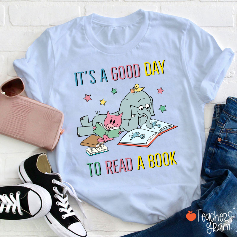 It's A Good Day To Read A Book Teacher T-Shirt