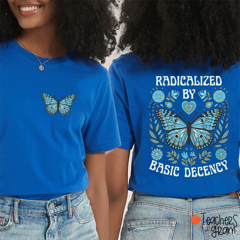 Radicalized By Basic Decency Butterfly Teacher Two Sided T-Shirt