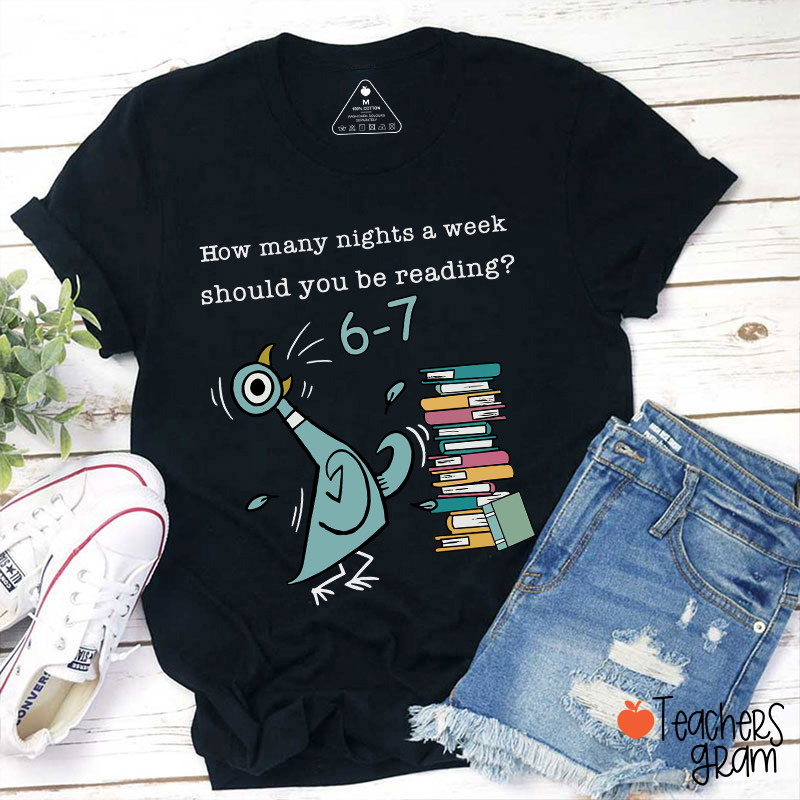How Many Nights A Week Should You Be Reading Teacher T-Shirt