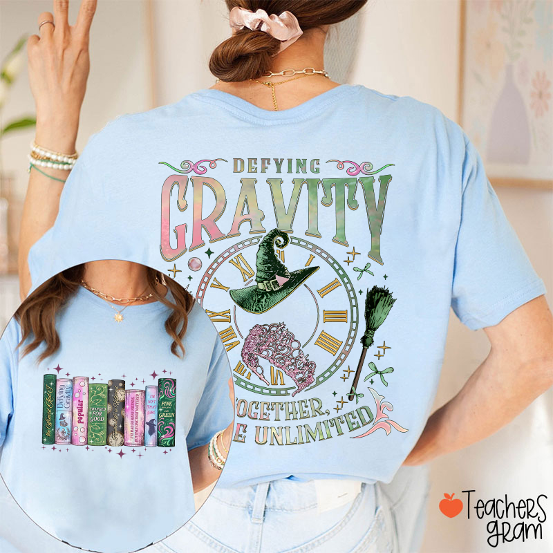Defying Gravity Together We're Unlimited Teacher Two Sided T-Shirt