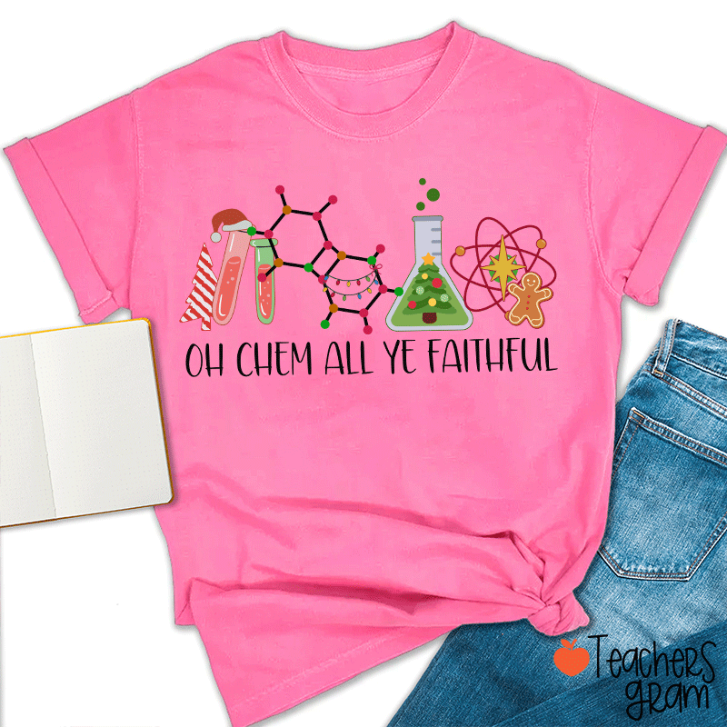 Oh Chem All Ye Faithful Teacher T-Shirt