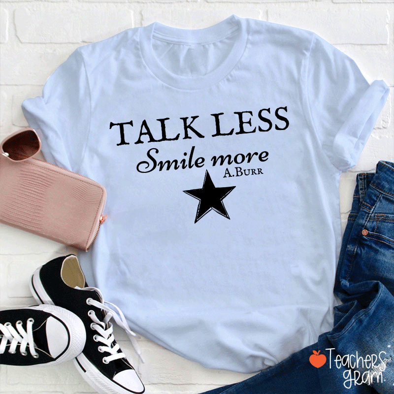 Talk Less Smile More A.Burr Teacher T-Shirt