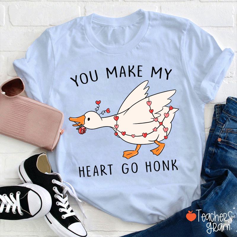 You Make My Heart Go Honk Silly Goose Teacher T-shirt