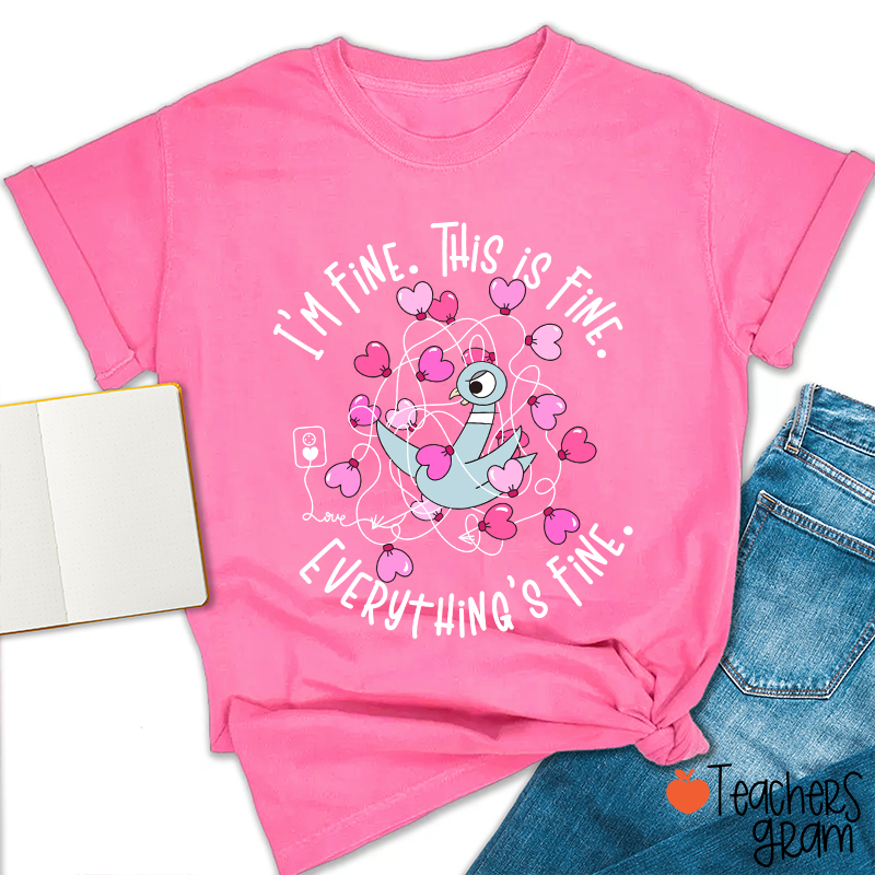Funny Pigeon Everything's Fine Teacher T-Shirt
