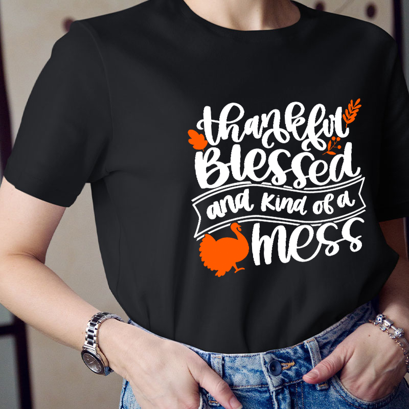 Thankful Blessed And Kind Of A Mess Teacher T-Shirt