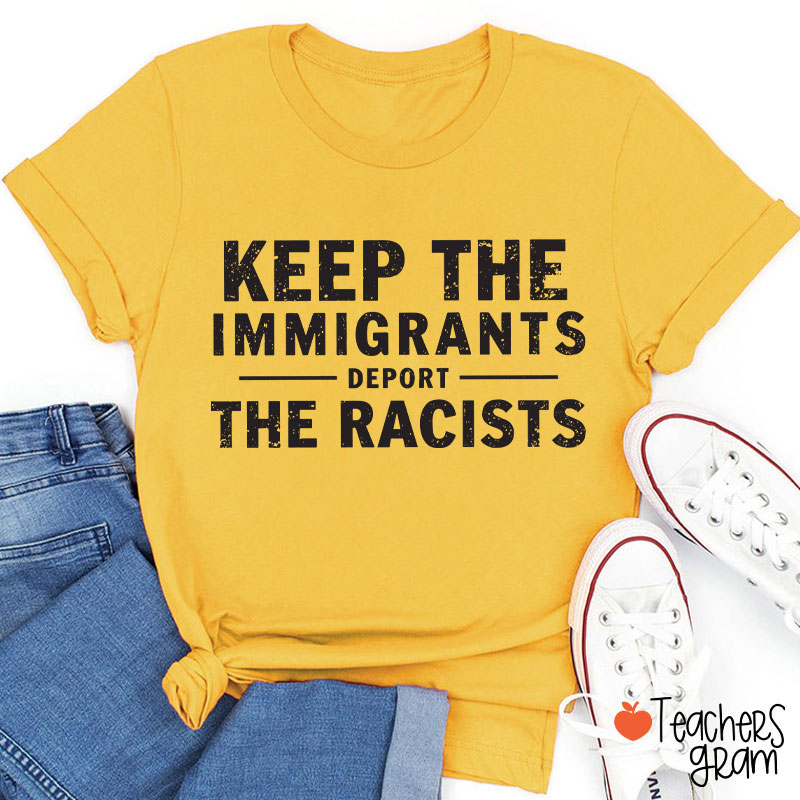 Keep The Immigrants Deport The Racists Teacher T-Shirt