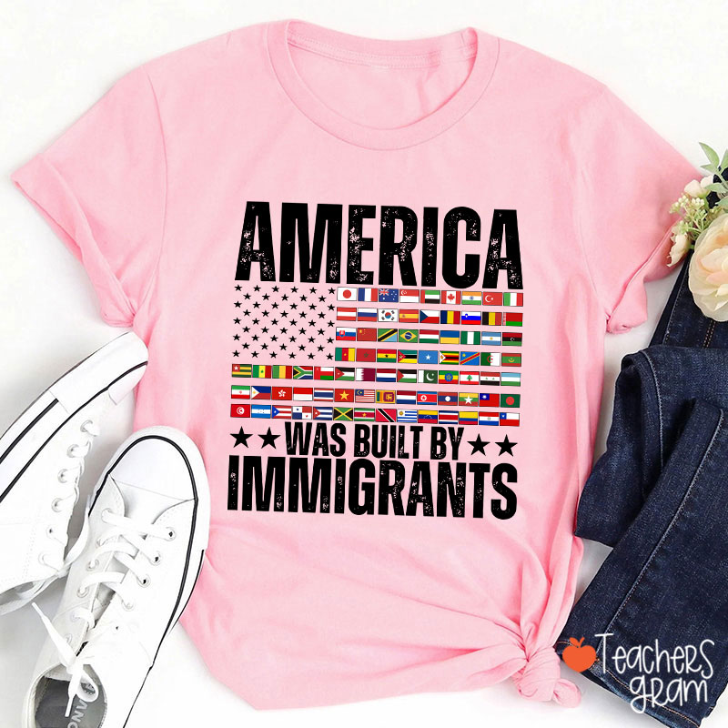 America Was Built By Immigrants USA Flag Teacher T-Shirt