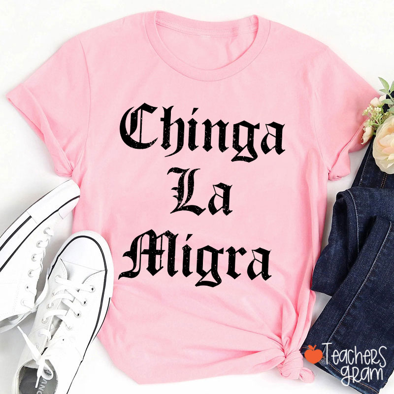 Chinga La Migra Abolish ICE Human Rights Teacher T-Shirt
