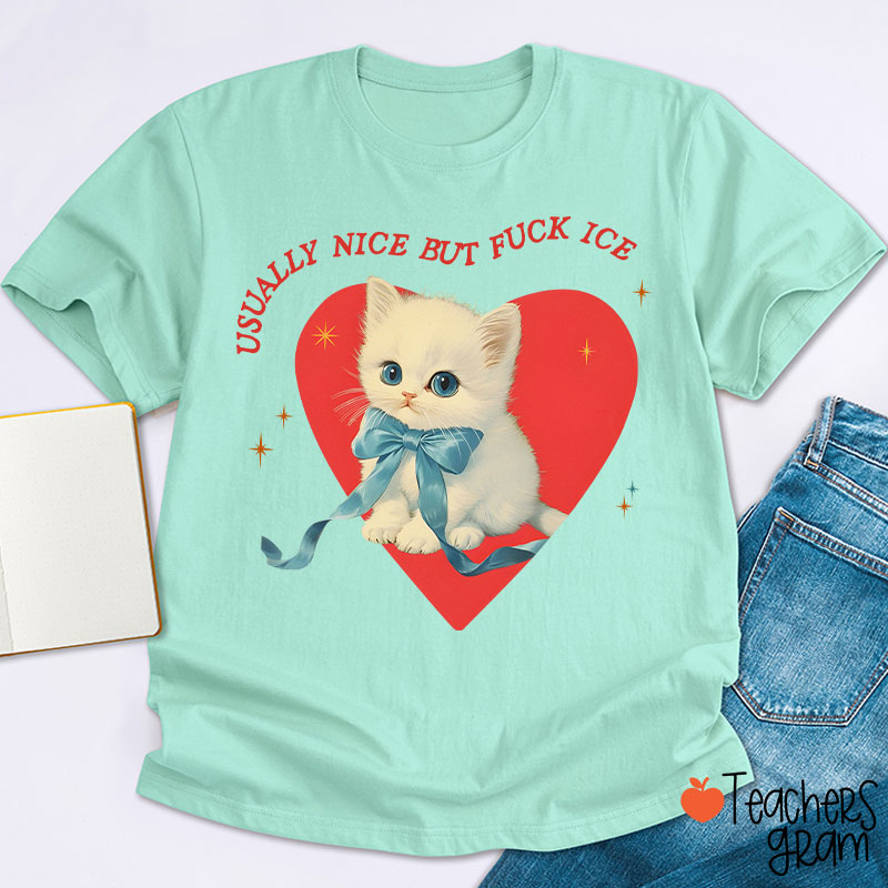 Usually Nice But Fuck Ice Teacher T-Shirt