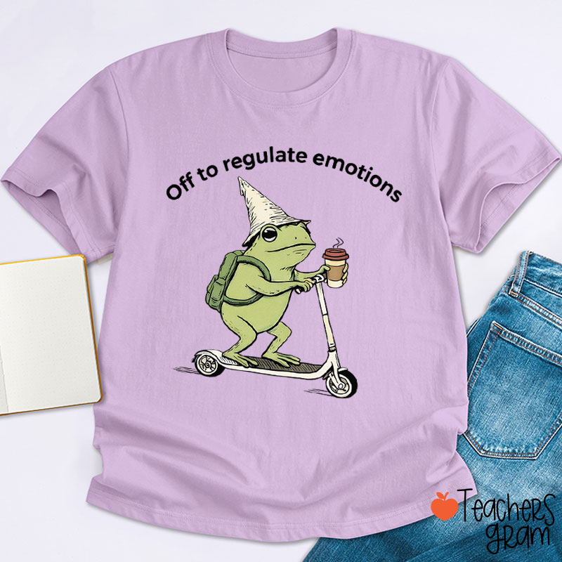 Off To Regulate Emotions Teacher T-Shirt