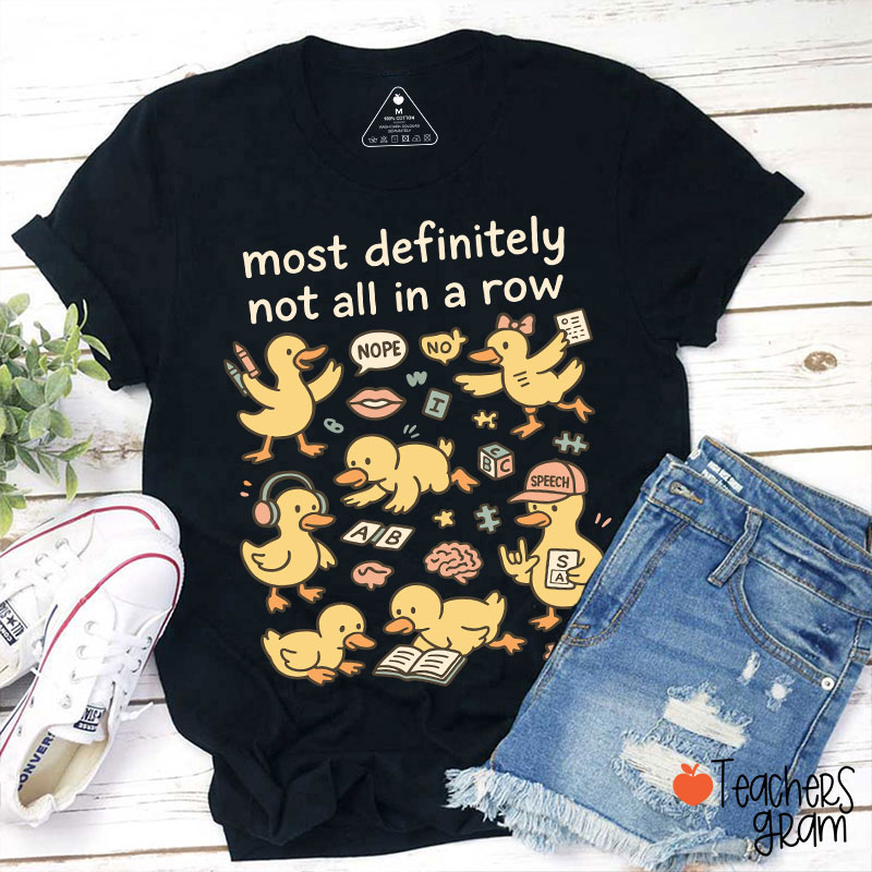 Most Definitely Not All In A Row Ducklings Teacher T-Shirt