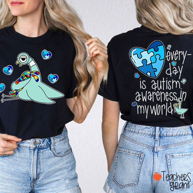 Every Day Is Autism Awareness The Pigeon Teacher Two Sided T-Shirt