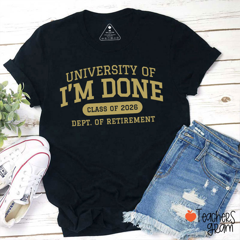 Personalized Year University Of I'm Done Retirement Teacher T-Shirt