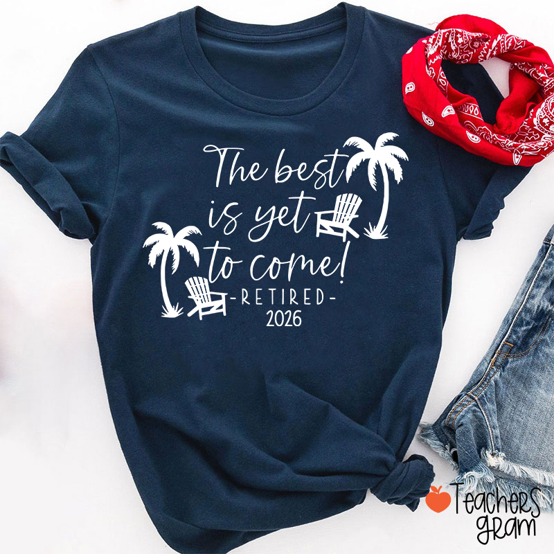 Personalized The Best Is Yet To Come Retired Teacher T-Shirt