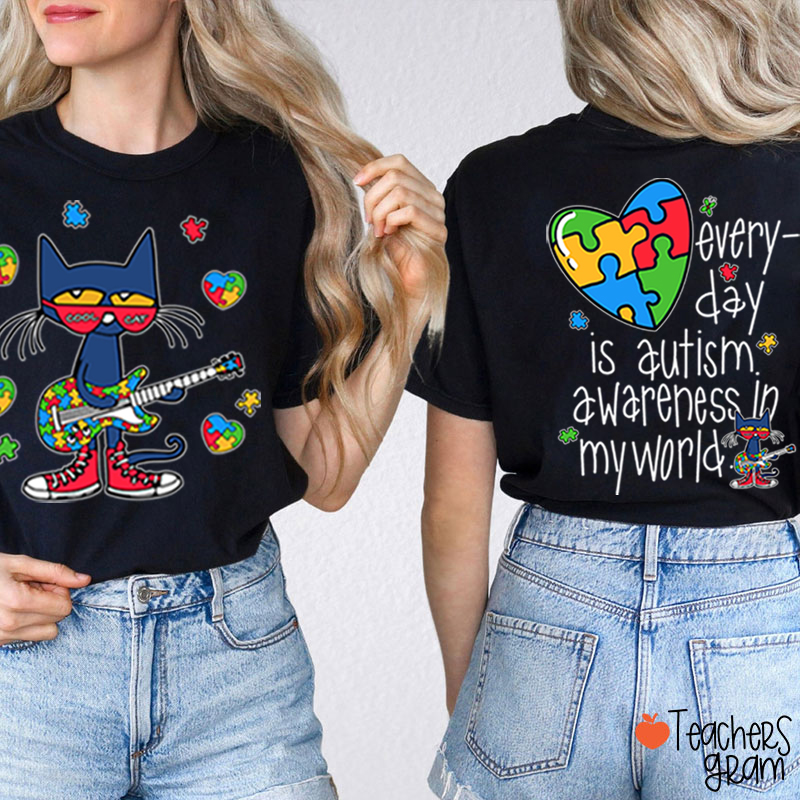Every Day Is Autism Awareness Day In My World Cool Cat Teacher Two Sided T-Shirt
