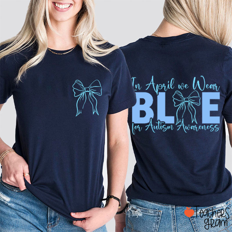 Blue Bow In April We Wear Blue Teacher Two Sided T-Shirt