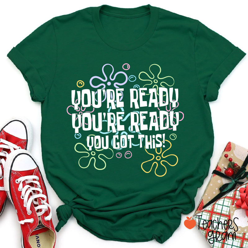 You're Ready You're Ready You Got This Teacher T-Shirt