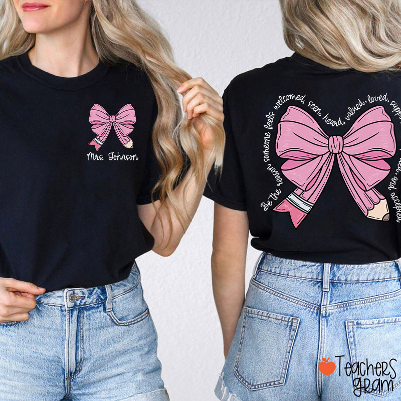 Personalized Name Be The Person Someone Feels Welcomed Teacher Two Sided T-Shirt