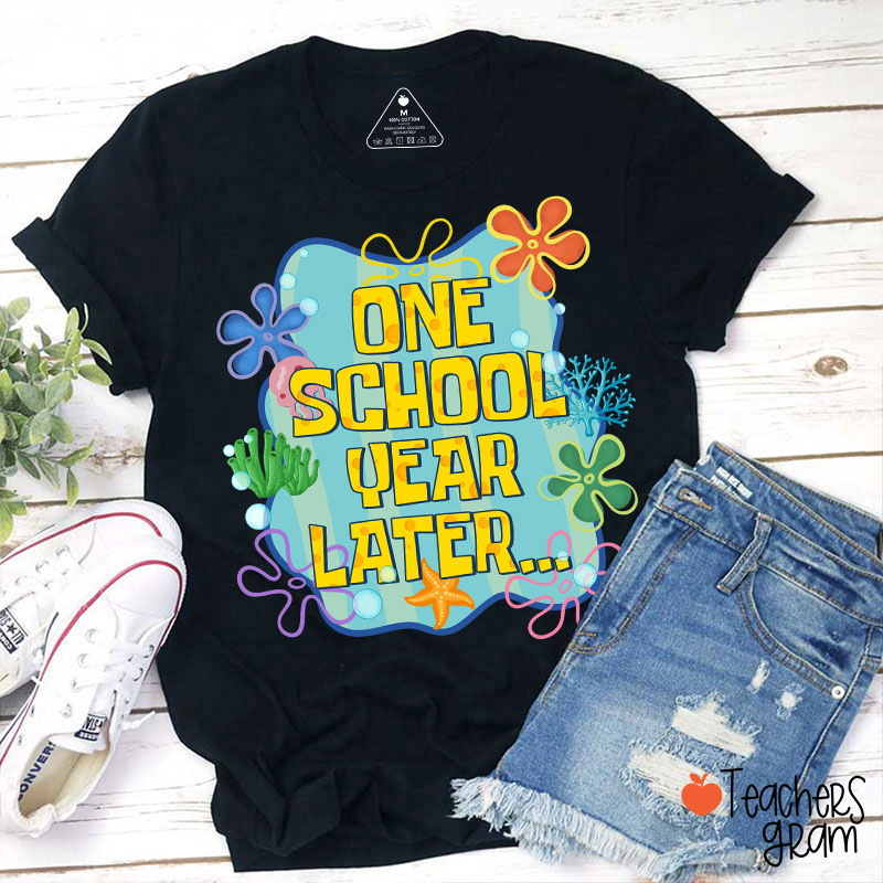 One School Year Later Teacher T-Shirt