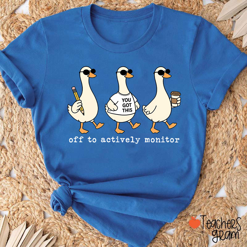 Off To Actively Monitor You Got This Teacher T-Shirt