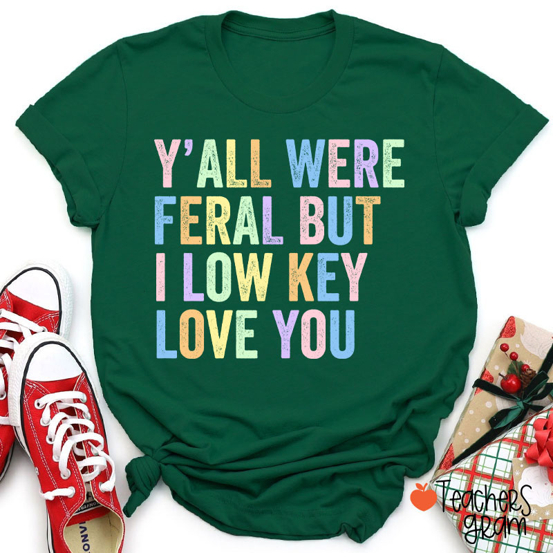 Preppy Style Y'all Were Feral But I Low Key Love You Teacher T-Shirt