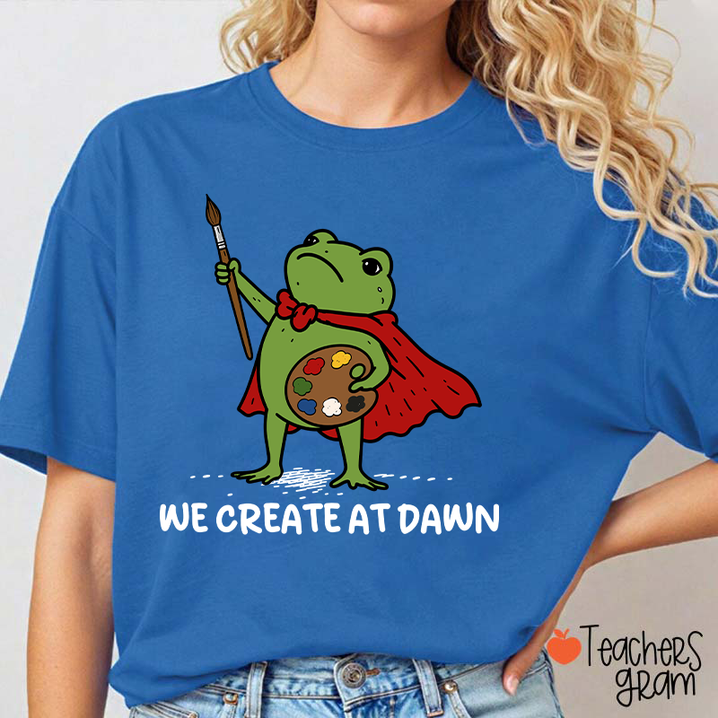 We Create At Dawn Super Frog Artist Teacher T-Shirt