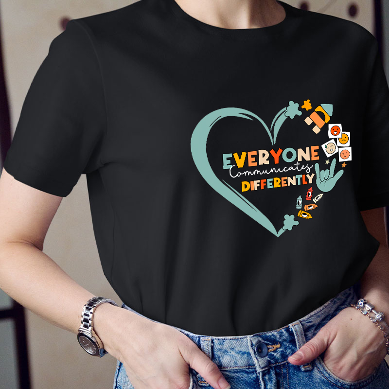 Everyone Communicates Differently Teacher T-Shirt