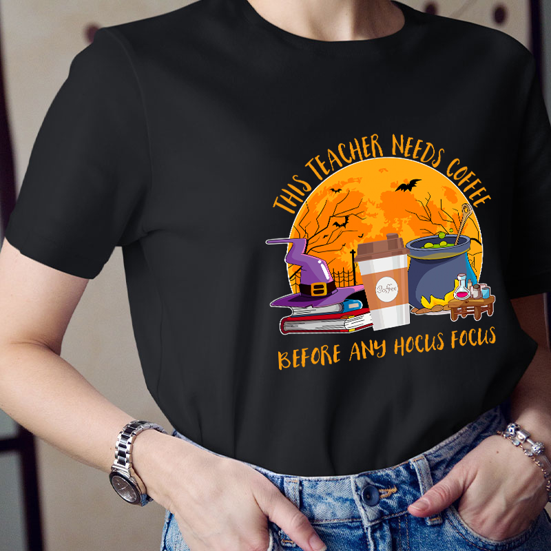 This Teacher Needs Coffee Before Any Hocus Focus Teacher T-Shirt
