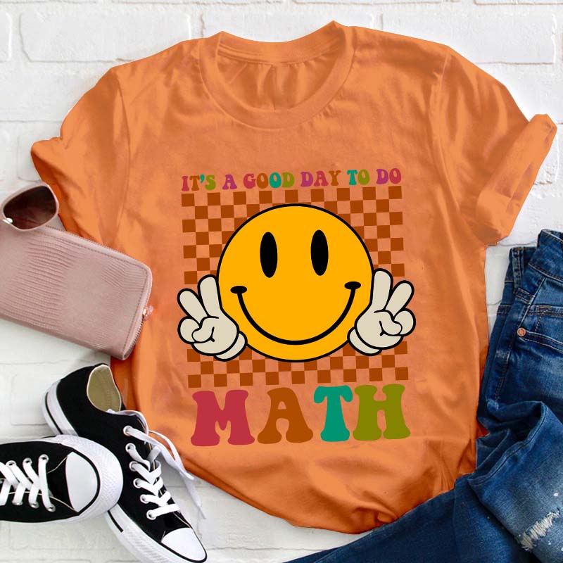 It's A Good Day To Do Math Teacher T-Shirt