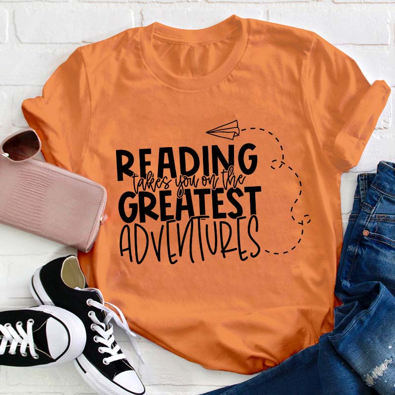Reading Takes You on the Greatest Adventures Teacher T-Shirt