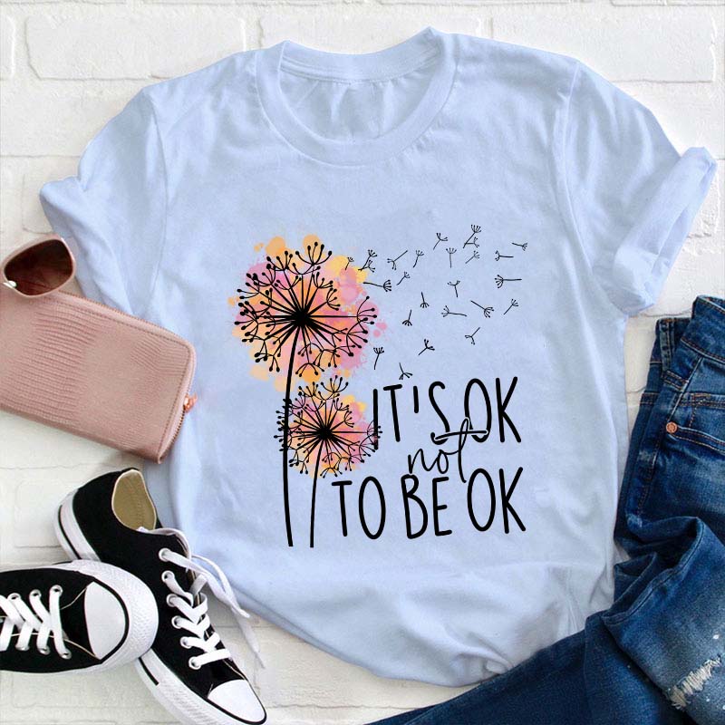 It's Ok Not To Be Ok Teacher T-Shirt