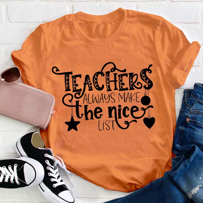 Teachers Always Make The Nice List Teacher T-Shirt