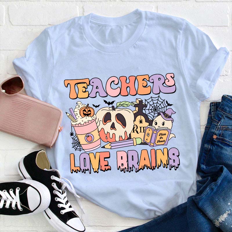 Teachers Love Brains Teacher T-Shirt