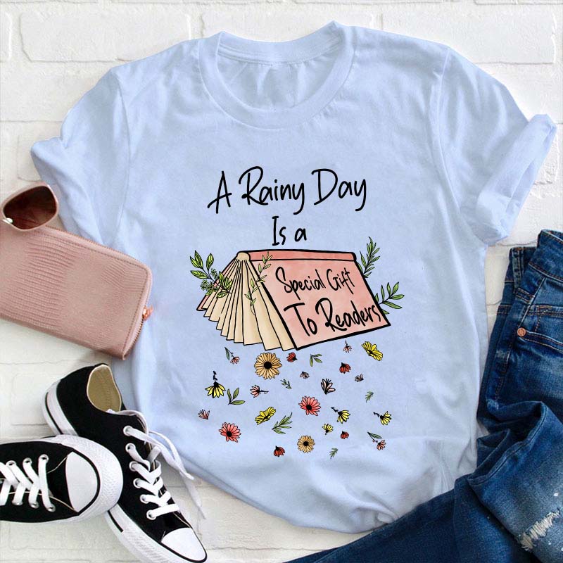 A Rainy Day Is A Special Gift To Readers Teacher T-Shirt