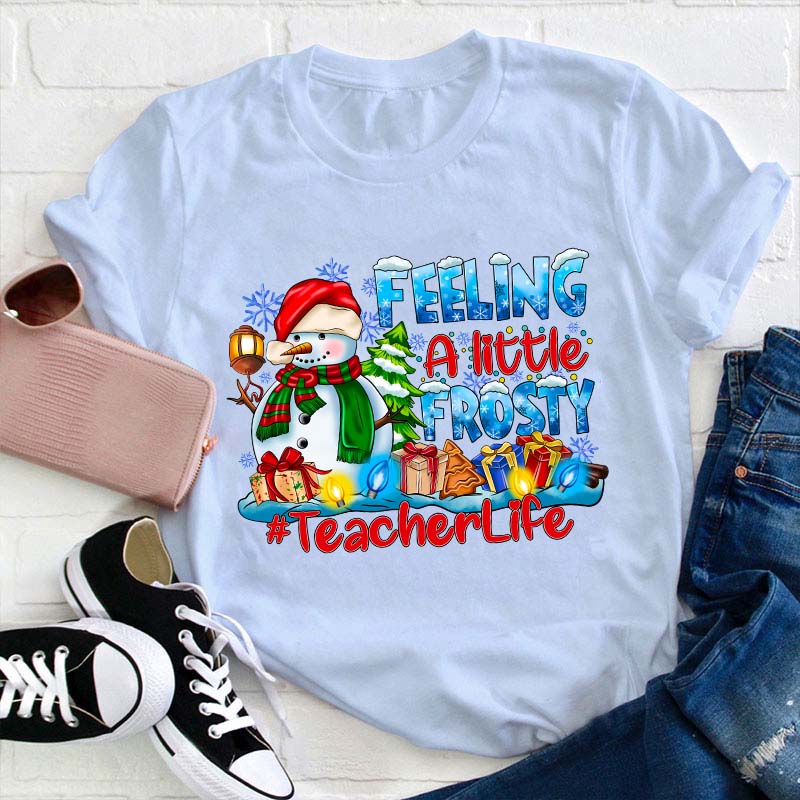 Feeling A Little Frosty Teacher T-Shirt