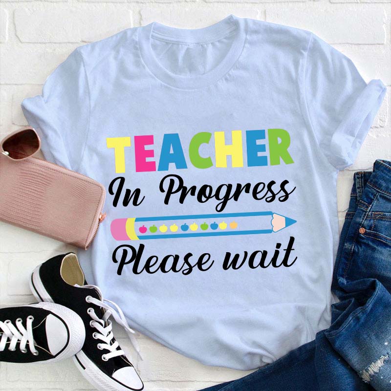 Teacher In Progress Teacher T-Shirt