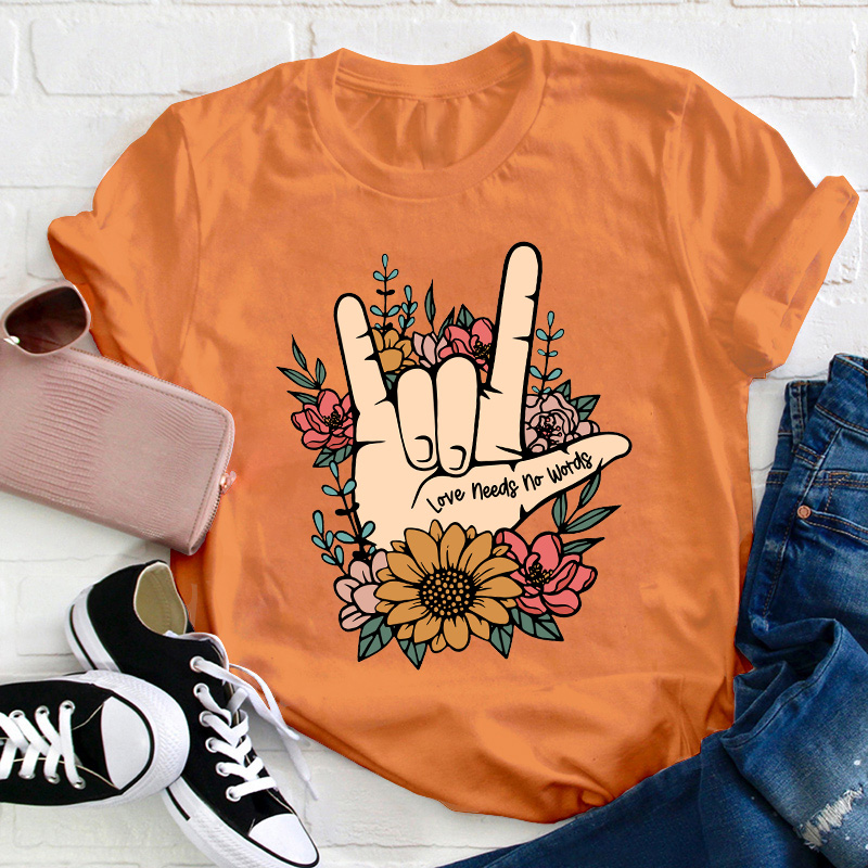 Love Needs No Words Teacher T-Shirt