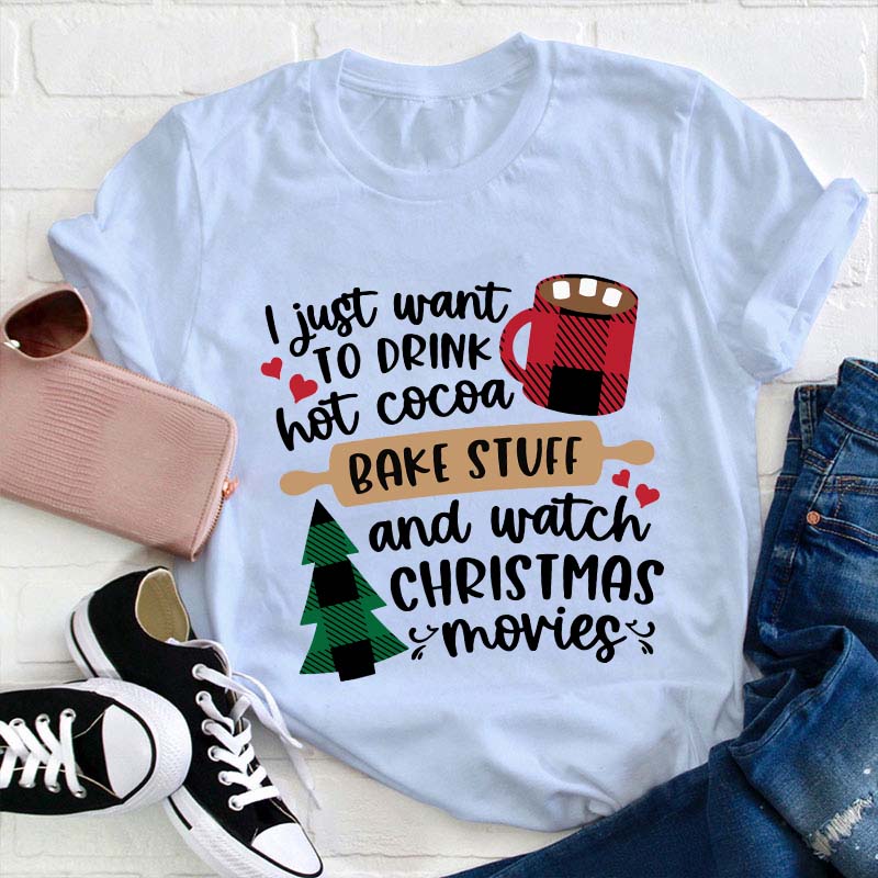I Just Want To Drink Hot Cocoa Teacher T-Shirt