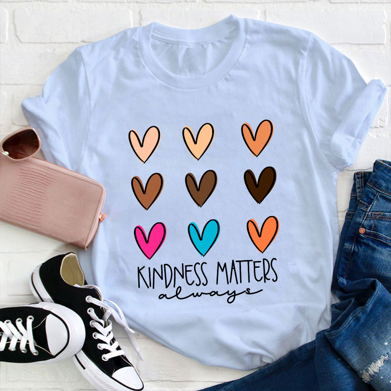 Kindness Matters Always Teacher T-Shirt
