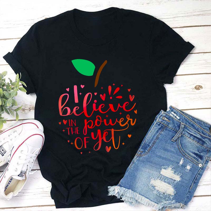 Believe In The Power Of Yet Teacher T-Shirt