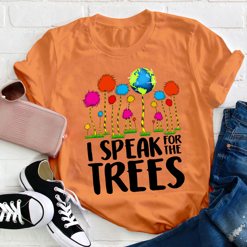 I Speak For The Trees Teacher T-Shirt