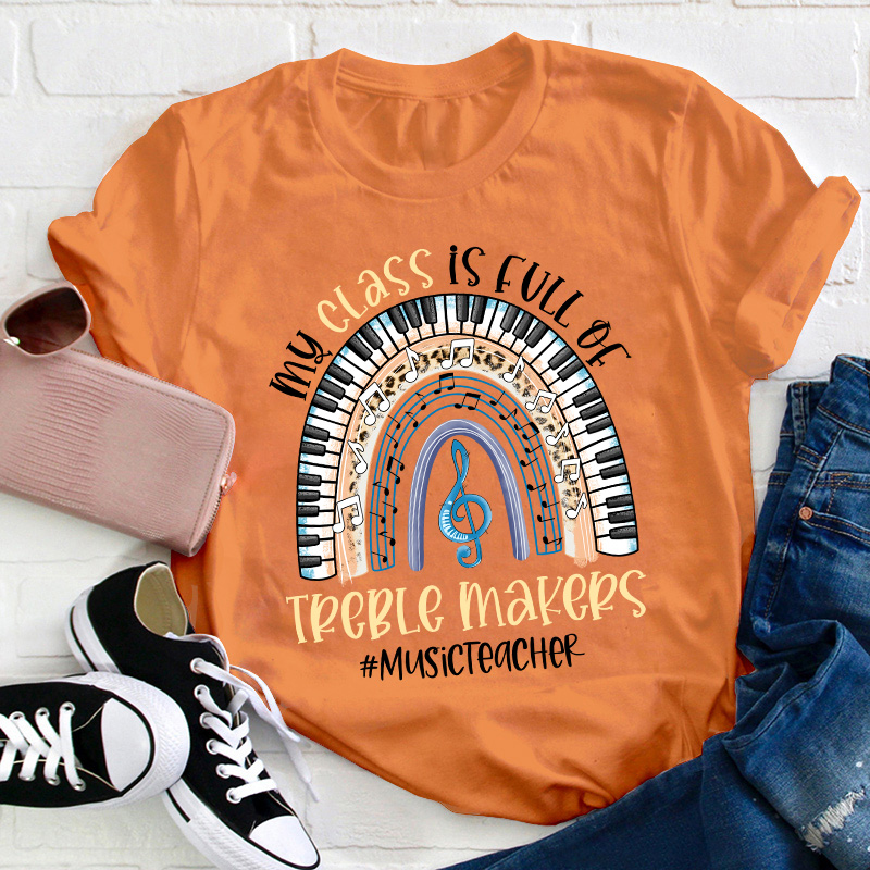 My Class Is Full Of Treble Makers Teacher T-Shirt